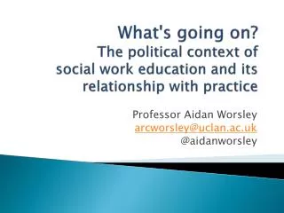 Professor Aidan Worsley arcworsley@uclan.ac.uk @ aidanworsley