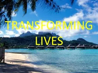 TRANSFORMING LIVES