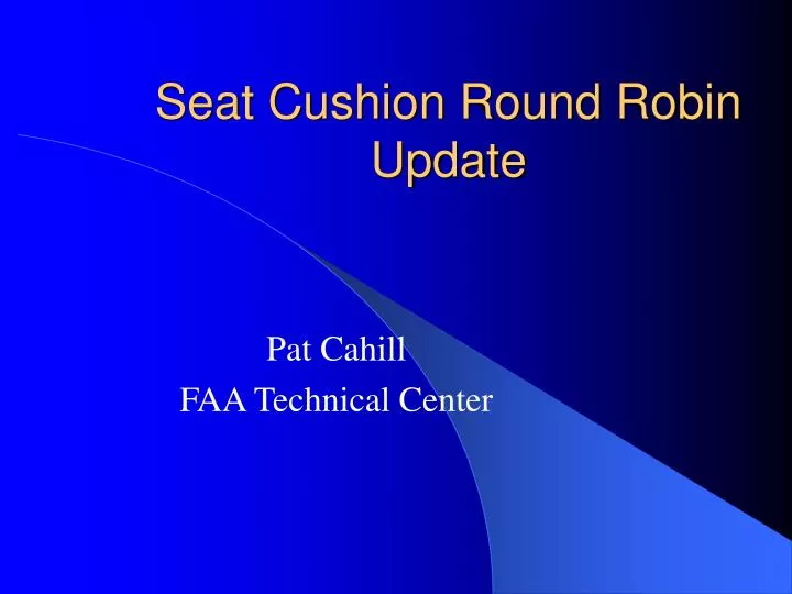 seat cushion round robin update