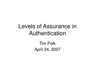 Levels of Assurance in Authentication