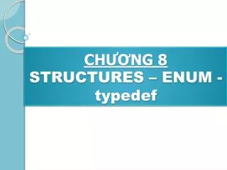 ch ng 8 structures enum typedef