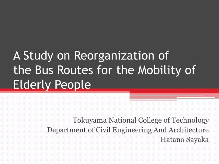 a study on reorganization of the bus routes for the mobility of elderly people