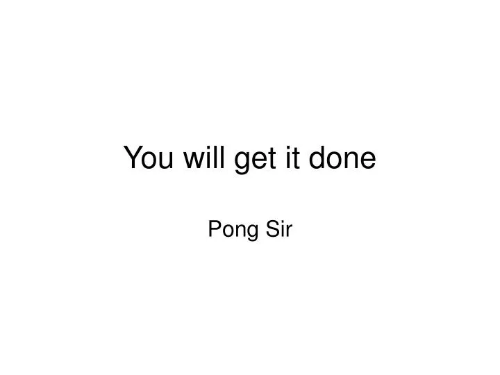 you will get it done
