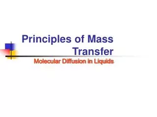 Principles of Mass Transfer Molecular Diffusion in Liquids