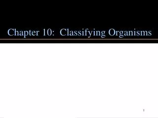 Chapter 10: Classifying Organisms