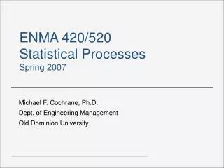 ENMA 420/520 Statistical Processes Spring 2007