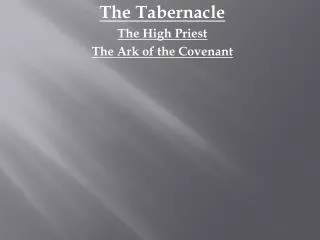 The Tabernacle The High Priest The Ark of the Covenant