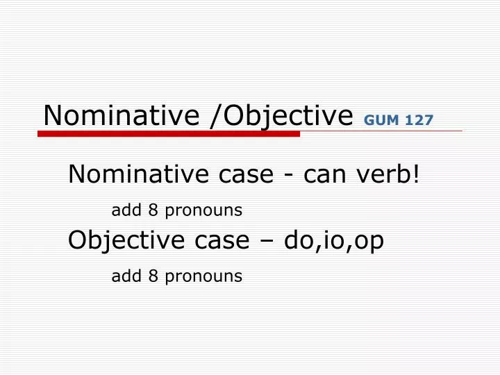 nominative objective gum 127