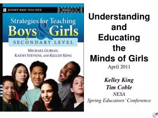 Understanding and Educating the Minds of Girls April 2011 Kelley King Tim Coble NESA
