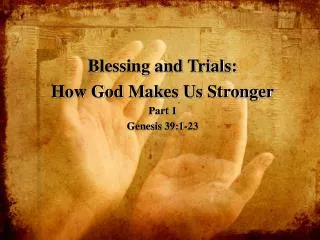 Blessing and Trials: How God Makes Us Stronger Part 1 Genesis 39:1-23