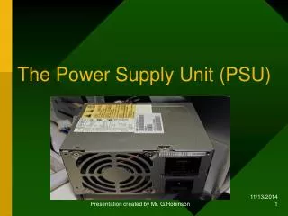 The Power Supply Unit (PSU)
