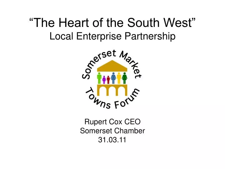 the heart of the south west local enterprise partnership rupert cox ceo somerset chamber 31 03 11