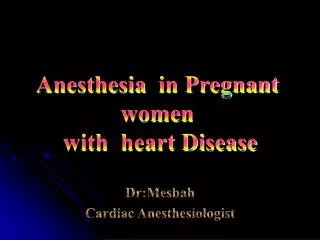 Anesthesia in Pregnant women with heart Disease