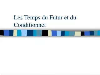 les temps du futur et du conditionnel
