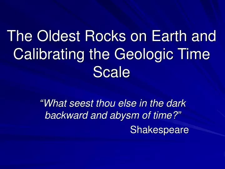 the oldest rocks on earth and calibrating the geologic time scale