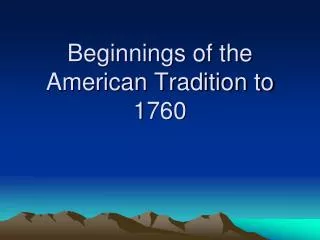 Beginnings of the American Tradition to 1760
