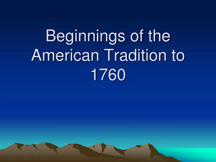 beginnings of the american tradition to 1760