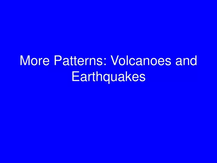 more patterns volcanoes and earthquakes