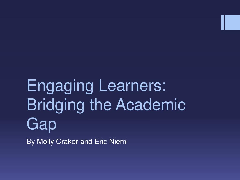 PPT - Engaging Learners: Bridging the Academic Gap PowerPoint ...