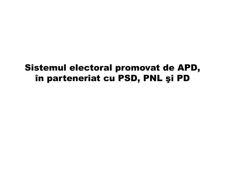 sistemul electoral promovat de apd n parteneriat cu psd pnl i pd