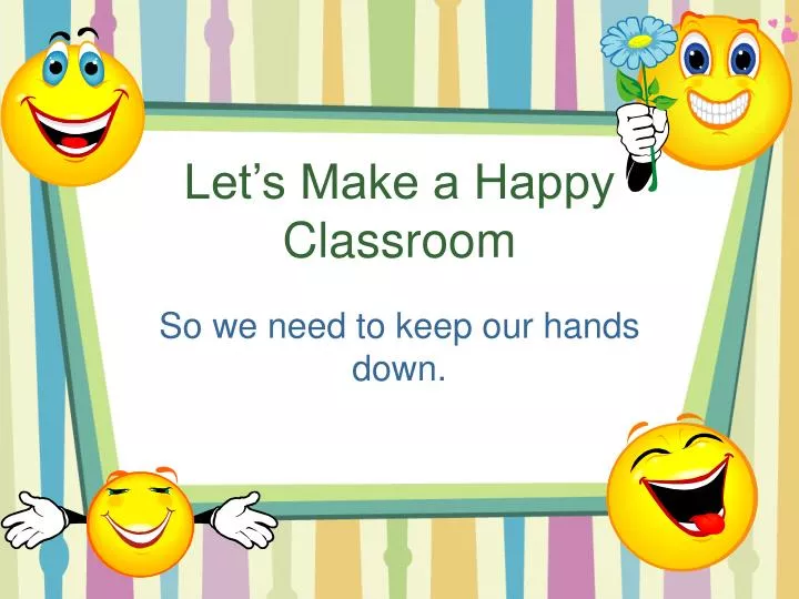 let s make a happy classroom