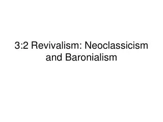 3:2	Revivalism: Neoclassicism and Baronialism