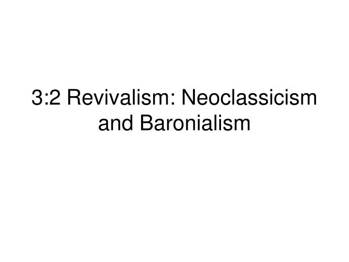 3 2 revivalism neoclassicism and baronialism