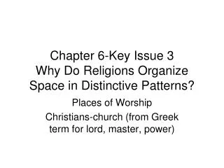 Chapter 6-Key Issue 3 Why Do Religions Organize Space in Distinctive Patterns?