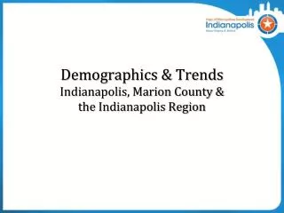 Demographics &amp; Trends Indianapolis, Marion County &amp; the Indianapolis Region