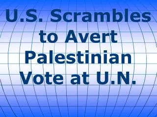 U.S. Scrambles to Avert Palestinian Vote at U.N.