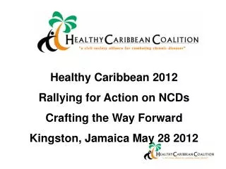 Healthy Caribbean 2012 Rallying for Action on NCDs Crafting the Way Forward