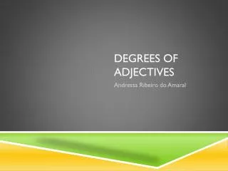 DEGREES OF ADJECTIVES