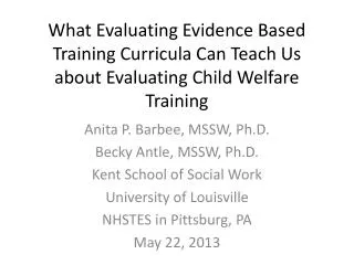 Anita P. Barbee, MSSW, Ph.D. Becky Antle , MSSW, Ph.D. Kent School of Social Work