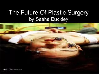 The Future Of Plastic Surgery by Sasha Buckley