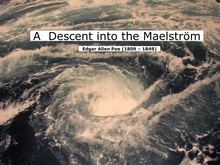 a descent into the maelstr m