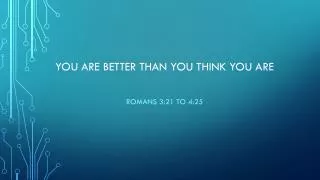 YOU ARE BETTER THAN YOU THINK YOU ARE