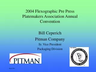 2004 Flexographic Pre Press Platemakers Association Annual Convention Bill Ceperich Pitman Company