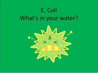 E. Coli What's in your water?
