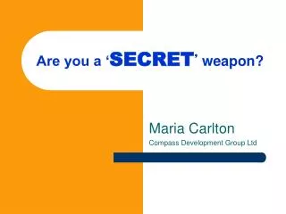 Are you a ‘ SECRET ’ weapon?