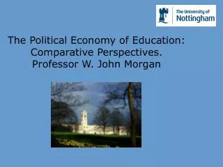 The Political Economy of Education: Comparative Perspectives. Professor W. John Morgan