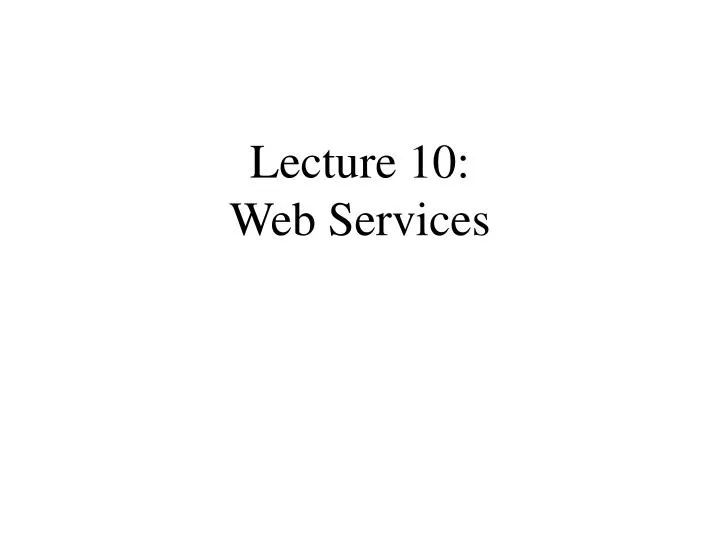 lecture 10 web services