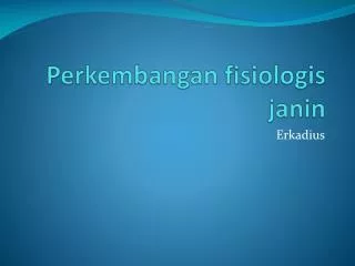 perkembangan fisiologis janin