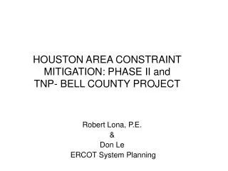 HOUSTON AREA CONSTRAINT MITIGATION: PHASE II and TNP- BELL COUNTY PROJECT