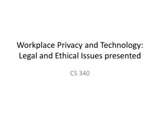 Workplace Privacy and Technology: Legal and Ethical Issues presented