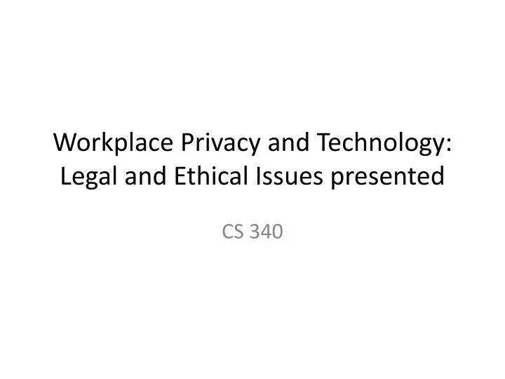 workplace privacy and technology legal and ethical issues presented