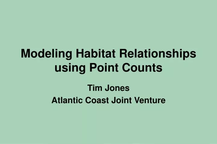 modeling habitat relationships using point counts