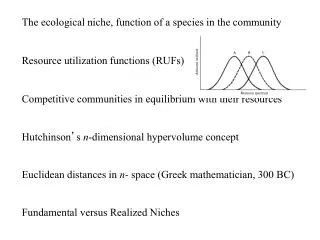 The ecological niche, function of a species in the community Resource utilization functions (RUFs)