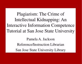 Pamela A. Jackson Reference/Instruction Librarian San Jose State University Library