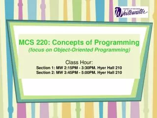 MCS 220: Concepts of Programming (focus on Object-Oriented Programming) Class Hour: