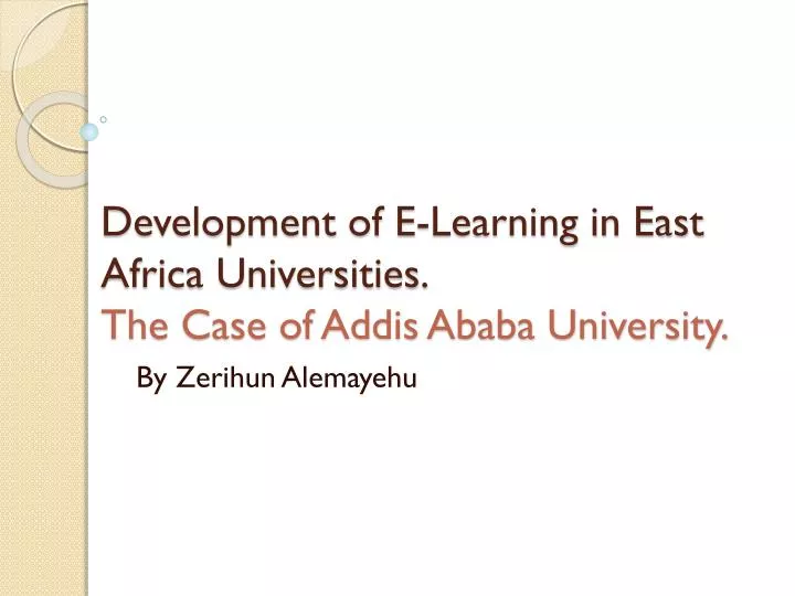 development of e learning in east africa universities the case of addis ababa university
